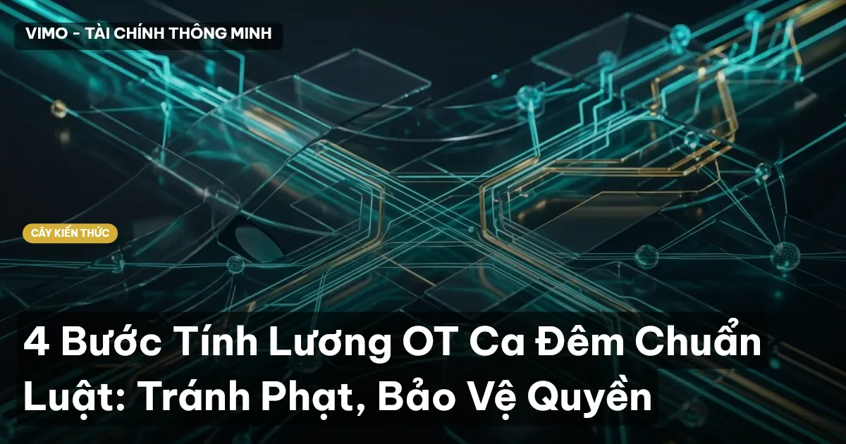 4 Bước Tính Lương OT Ca Đêm Chuẩn Luật: Tránh Phạt, Bảo Vệ Quyền