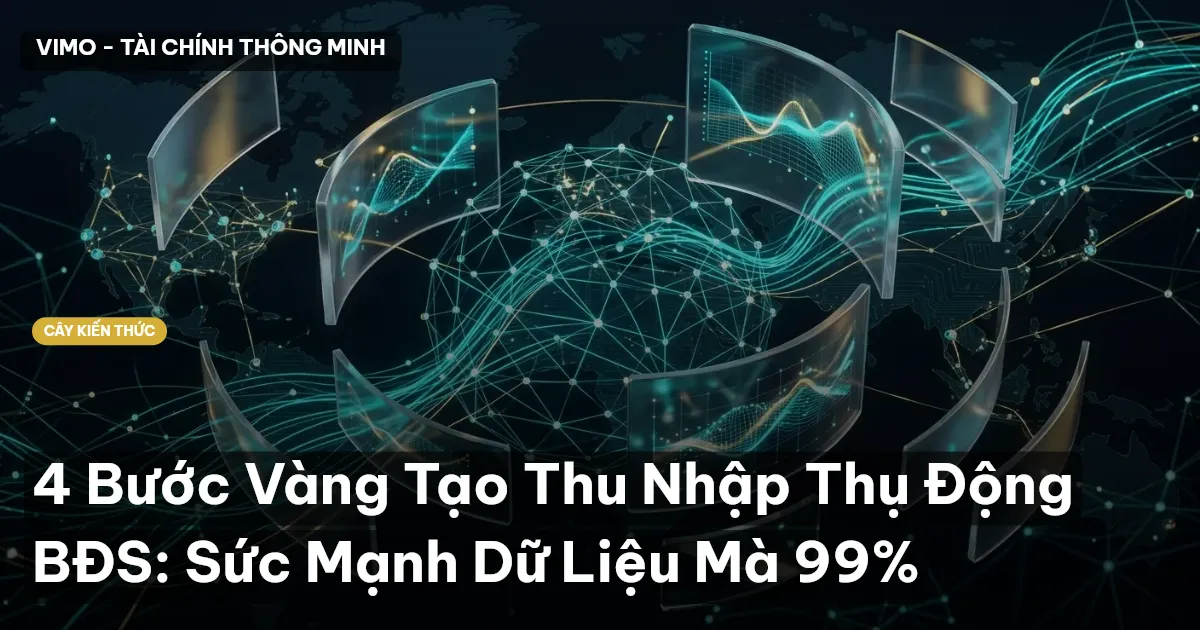 4 Bước Vàng Tạo Thu Nhập Thụ Động BĐS: Sức Mạnh Dữ Liệu Mà 99%