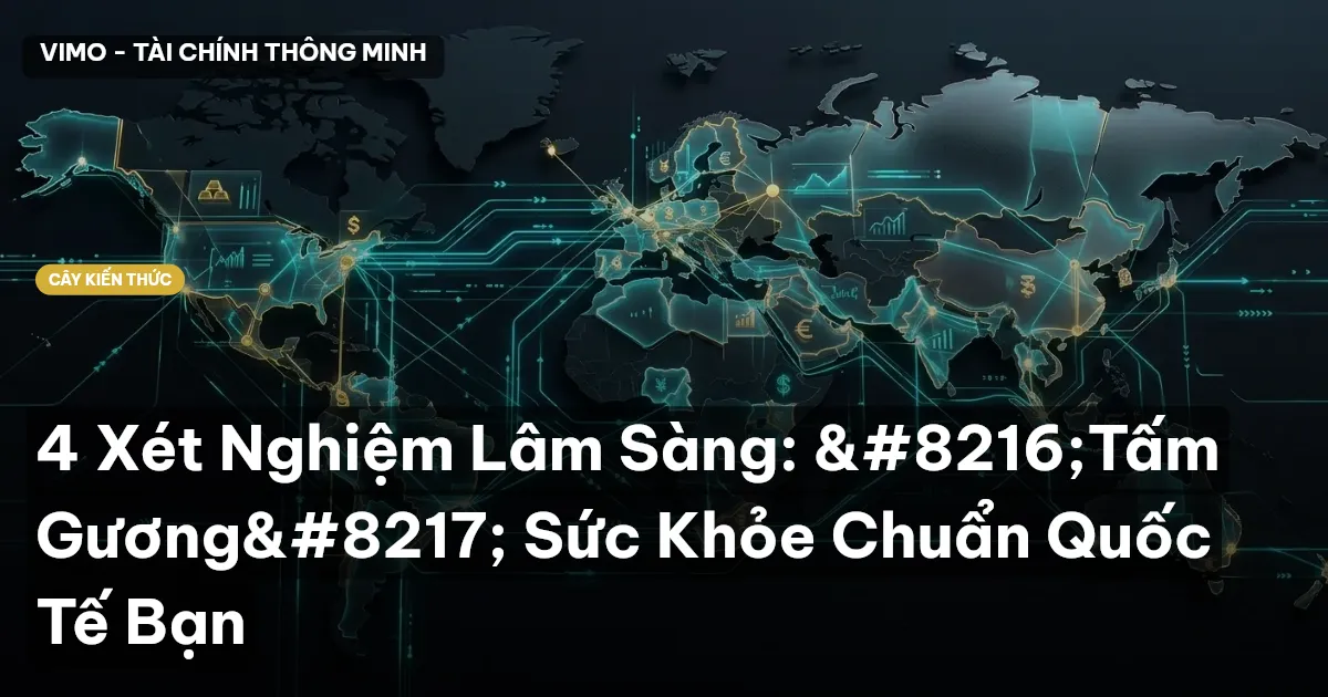 4 Xét Nghiệm Lâm Sàng: ‘Tấm Gương’ Sức Khỏe Chuẩn Quốc Tế Bạn