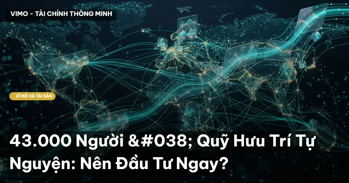 43.000 Người & Quỹ Hưu Trí Tự Nguyện: Nên Đầu Tư Ngay?