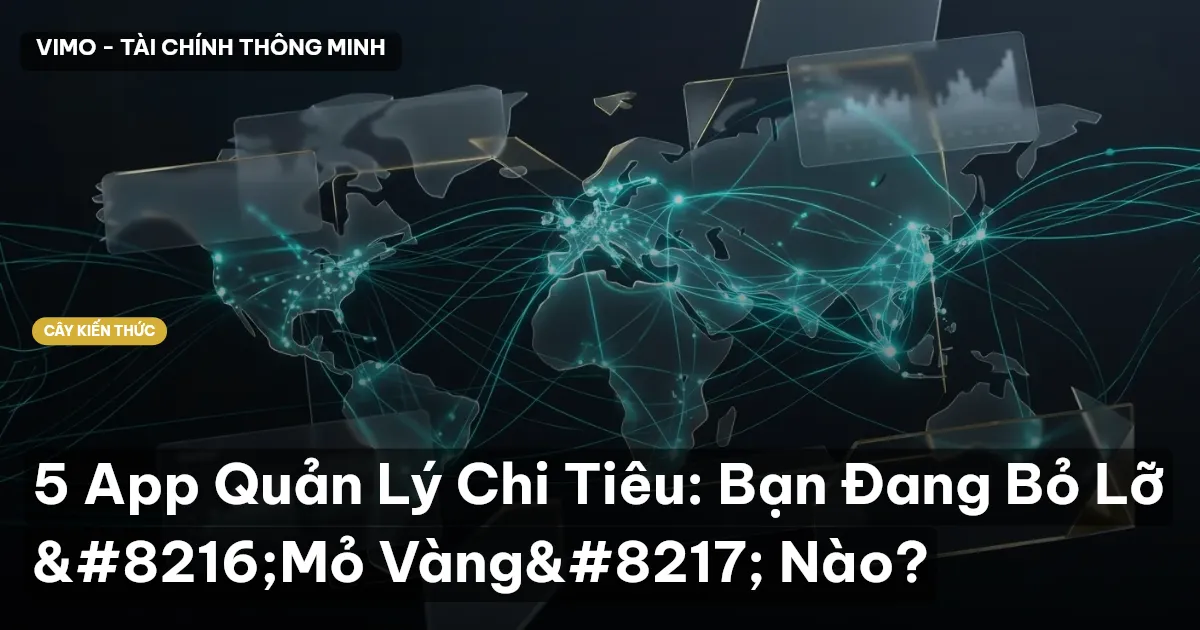 5 App Quản Lý Chi Tiêu: Bạn Đang Bỏ Lỡ ‘Mỏ Vàng’ Nào?