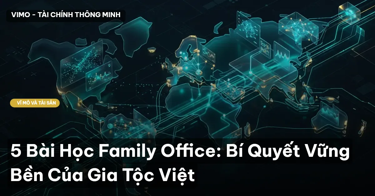 5 Bài Học Family Office: Bí Quyết Vững Bền Của Gia Tộc Việt