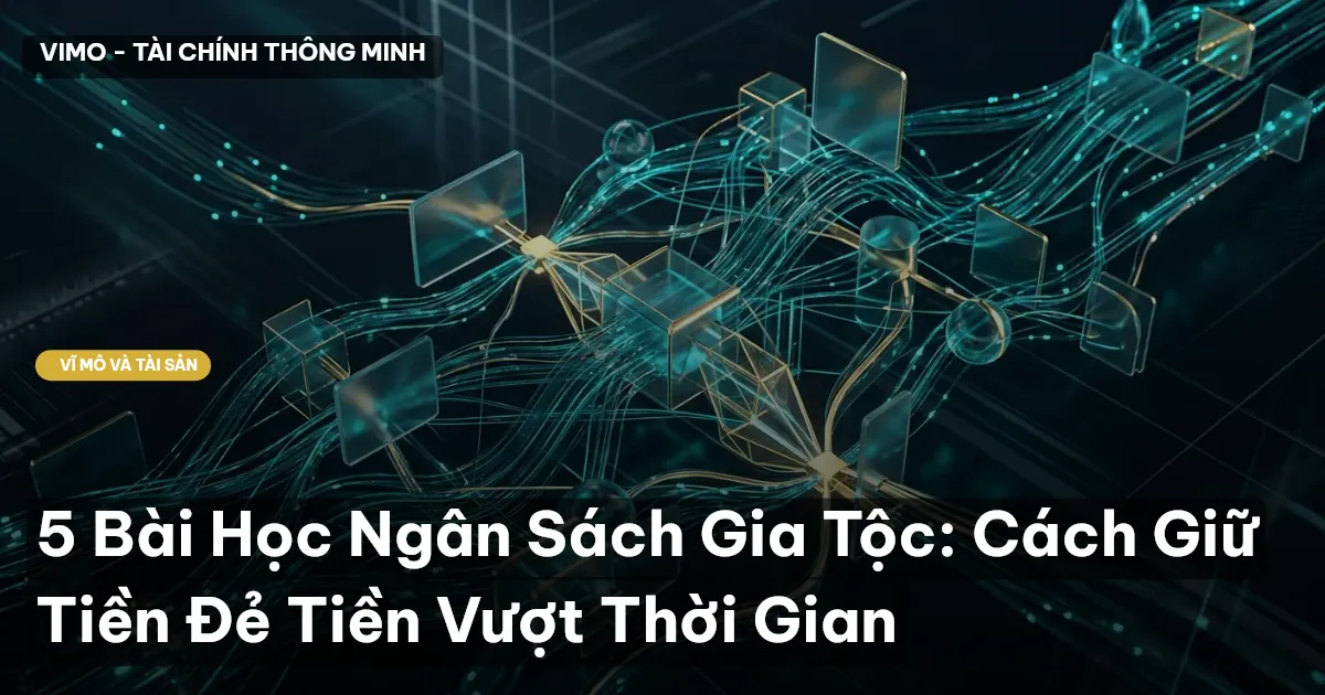 5 Bài Học Ngân Sách Gia Tộc: Cách Giữ Tiền Đẻ Tiền Vượt Thời Gian