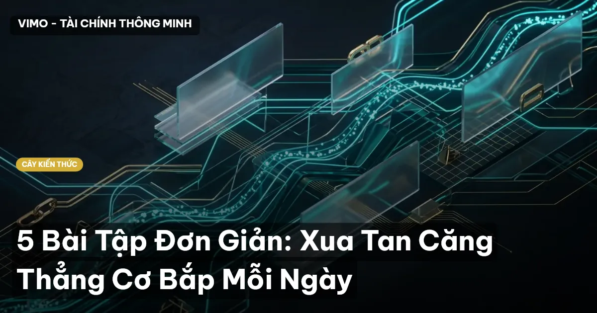 5 Bài Tập Đơn Giản: Xua Tan Căng Thẳng Cơ Bắp Mỗi Ngày