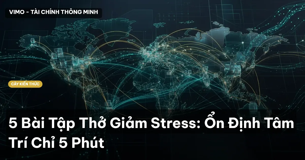 5 Bài Tập Thở Giảm Stress: Ổn Định Tâm Trí Chỉ 5 Phút