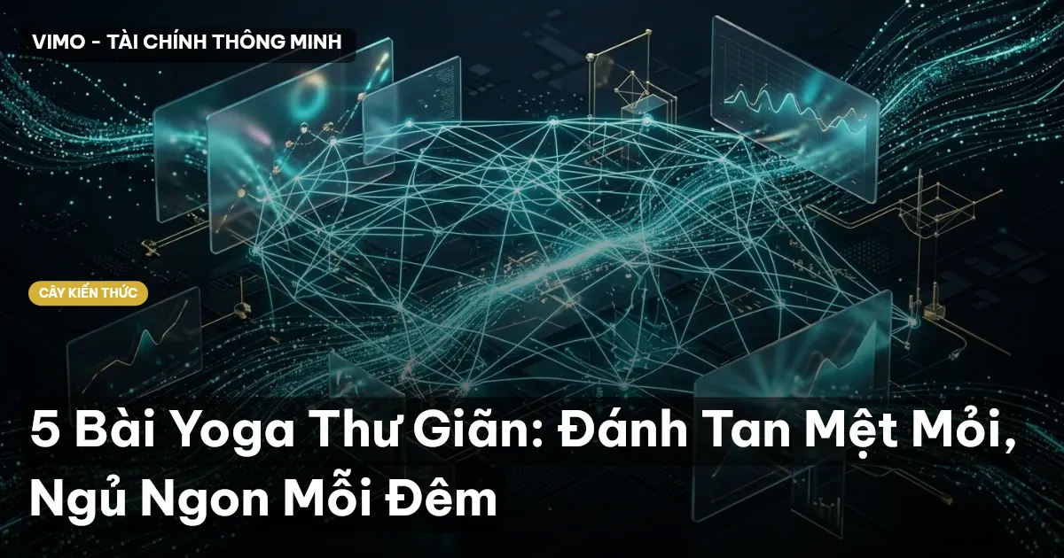 5 Bài Yoga Thư Giãn: Đánh Tan Mệt Mỏi, Ngủ Ngon Mỗi Đêm