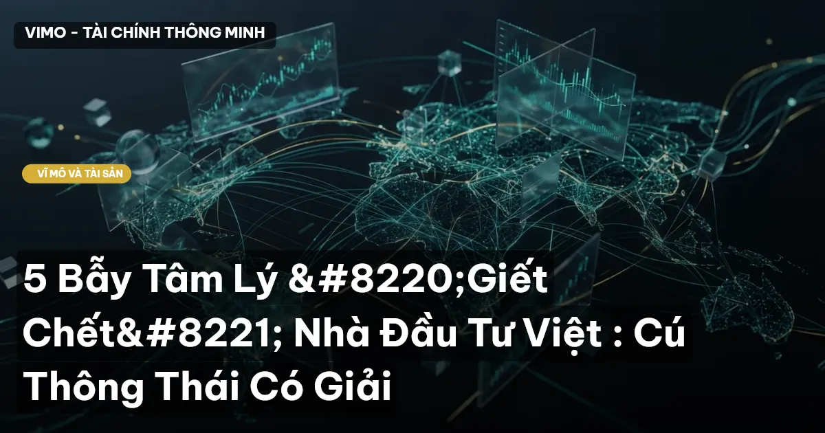 5 Bẫy Tâm Lý “Giết Chết” Nhà Đầu Tư Việt : Cú Thông Thái Có Giải