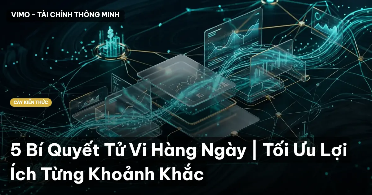 5 Bí Quyết Tử Vi Hàng Ngày | Tối Ưu Lợi Ích Từng Khoảnh Khắc