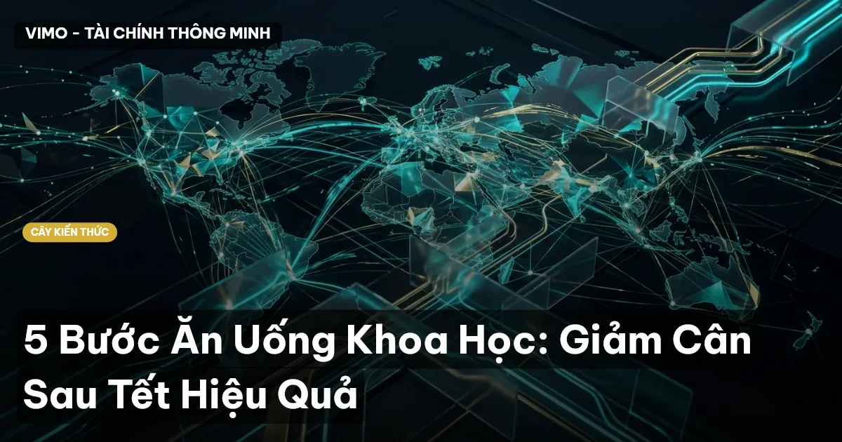 5 Bước Ăn Uống Khoa Học: Giảm Cân Sau Tết Hiệu Quả