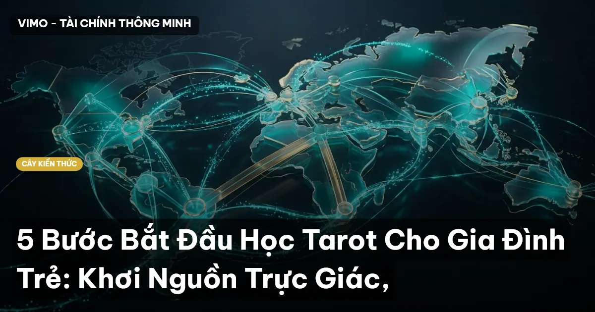 5 Bước Bắt Đầu Học Tarot Cho Gia Đình Trẻ: Khơi Nguồn Trực Giác,