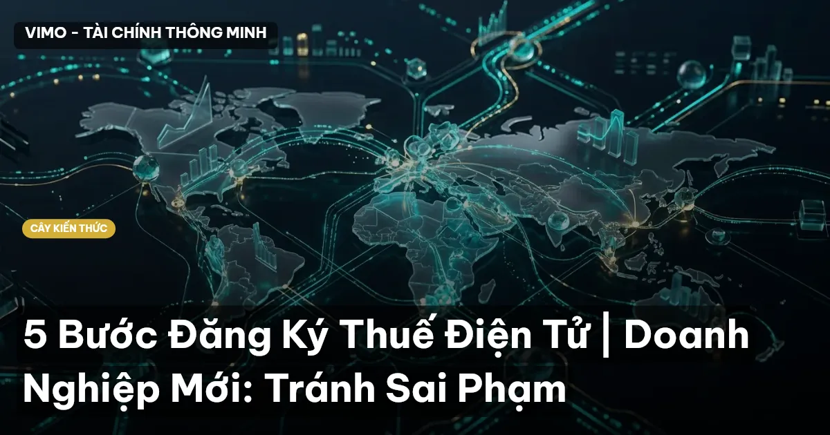 5 Bước Đăng Ký Thuế Điện Tử | Doanh Nghiệp Mới: Tránh Sai Phạm