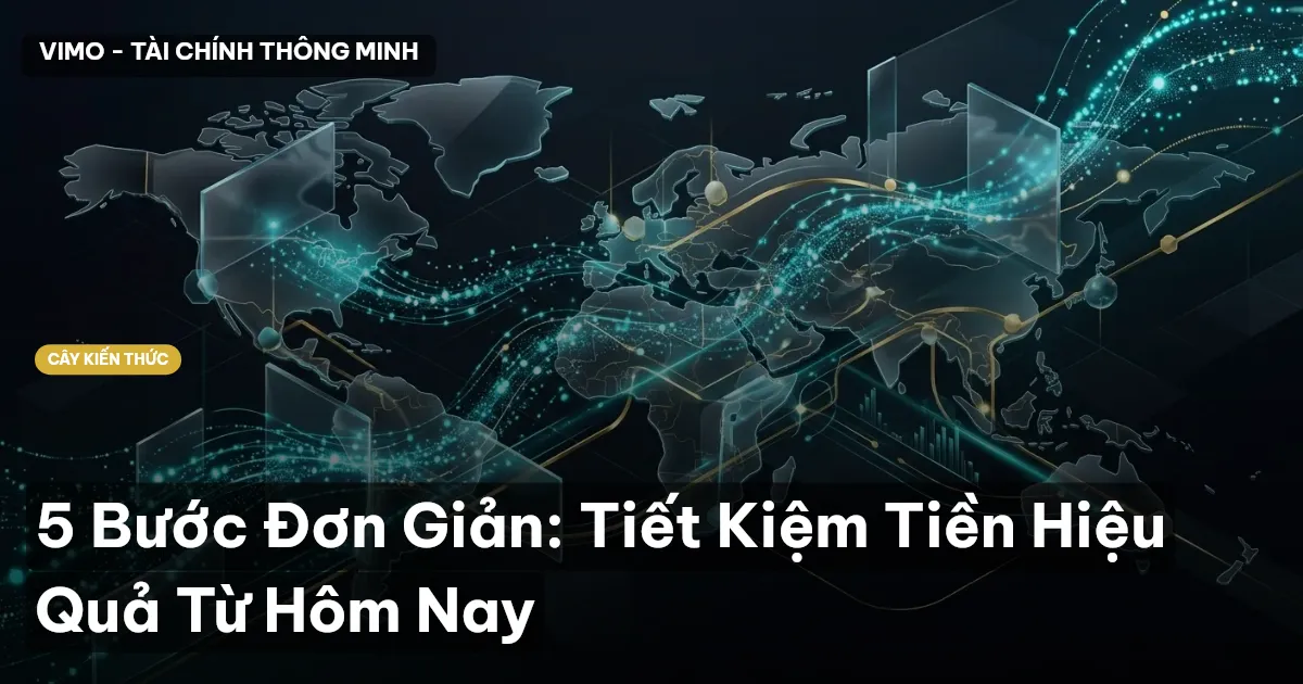 5 Bước Đơn Giản: Tiết Kiệm Tiền Hiệu Quả Từ Hôm Nay