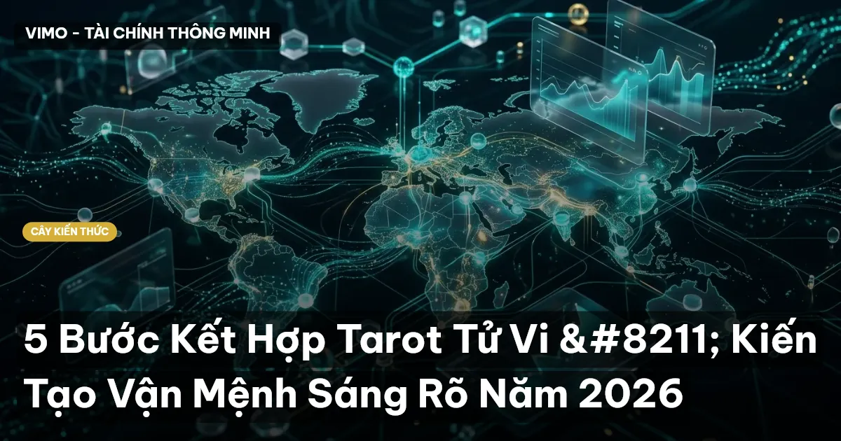 5 Bước Kết Hợp Tarot Tử Vi – Kiến Tạo Vận Mệnh Sáng Rõ Năm 2026