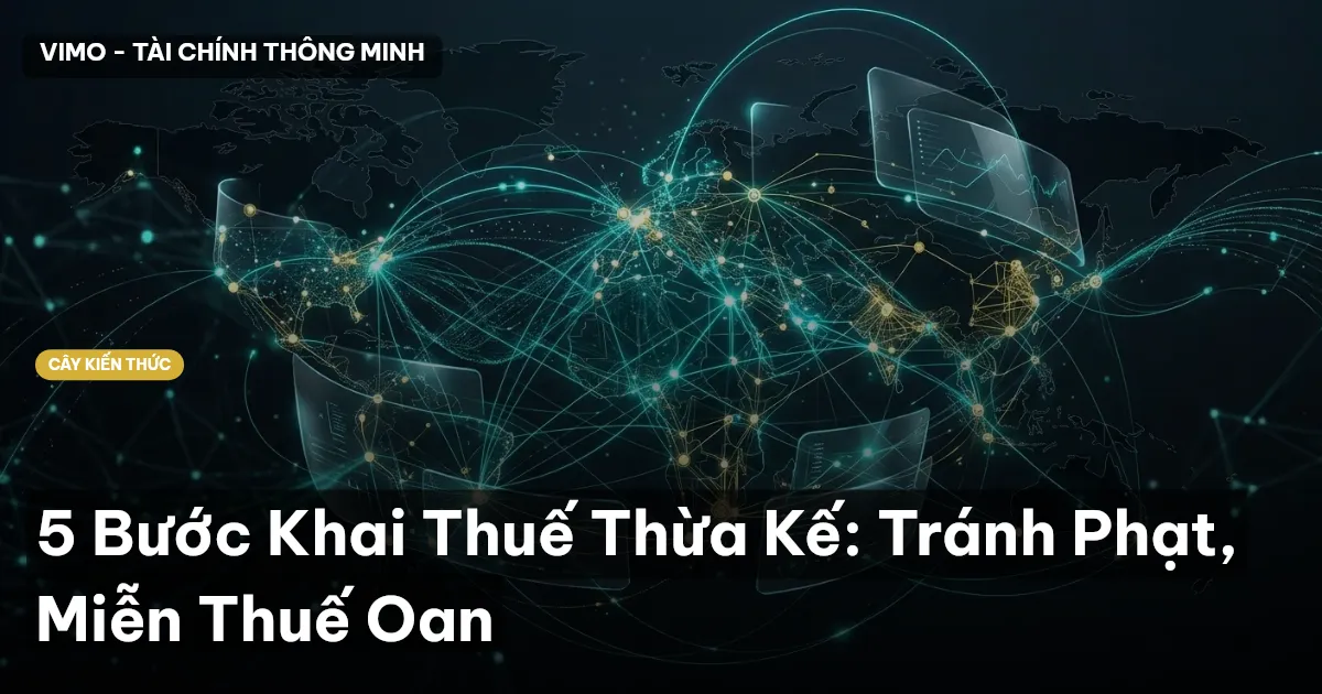 5 Bước Khai Thuế Thừa Kế: Tránh Phạt, Miễn Thuế Oan