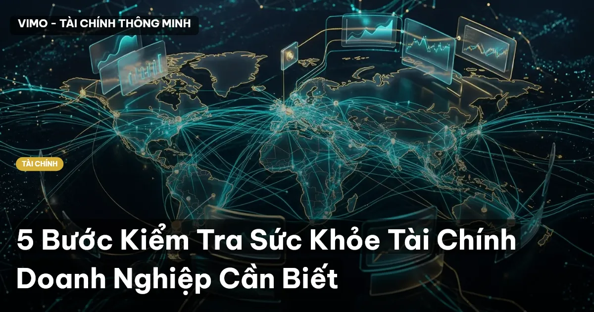 5 Bước Kiểm Tra Sức Khỏe Tài Chính Doanh Nghiệp Cần Biết