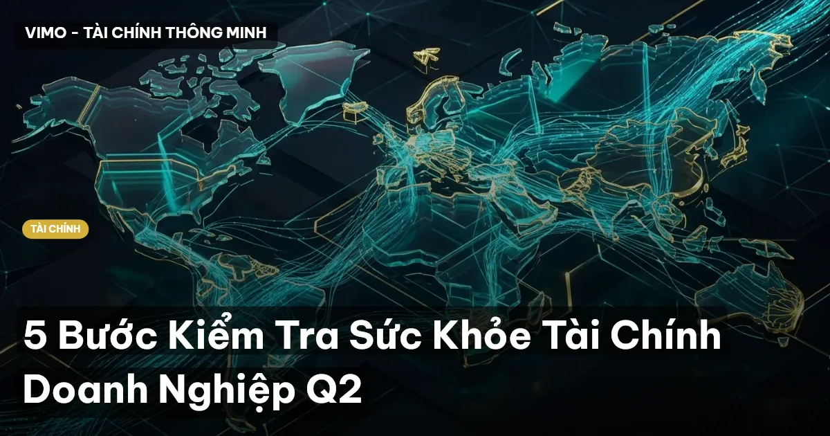 5 Bước Kiểm Tra Sức Khỏe Tài Chính Doanh Nghiệp Q2