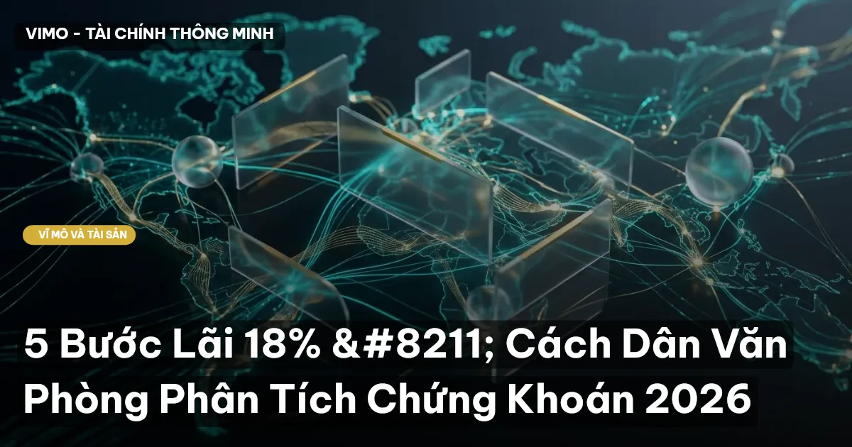 5 Bước Lãi 18% – Cách Dân Văn Phòng Phân Tích Chứng Khoán 2026