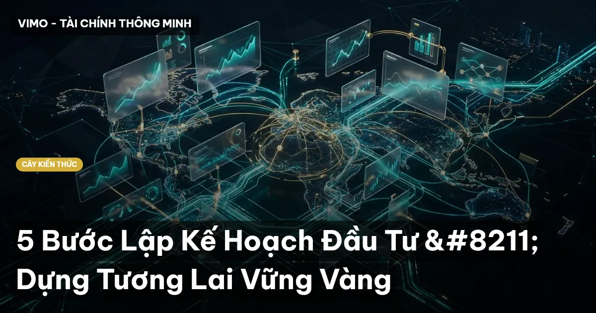 5 Bước Lập Kế Hoạch Đầu Tư – Dựng Tương Lai Vững Vàng