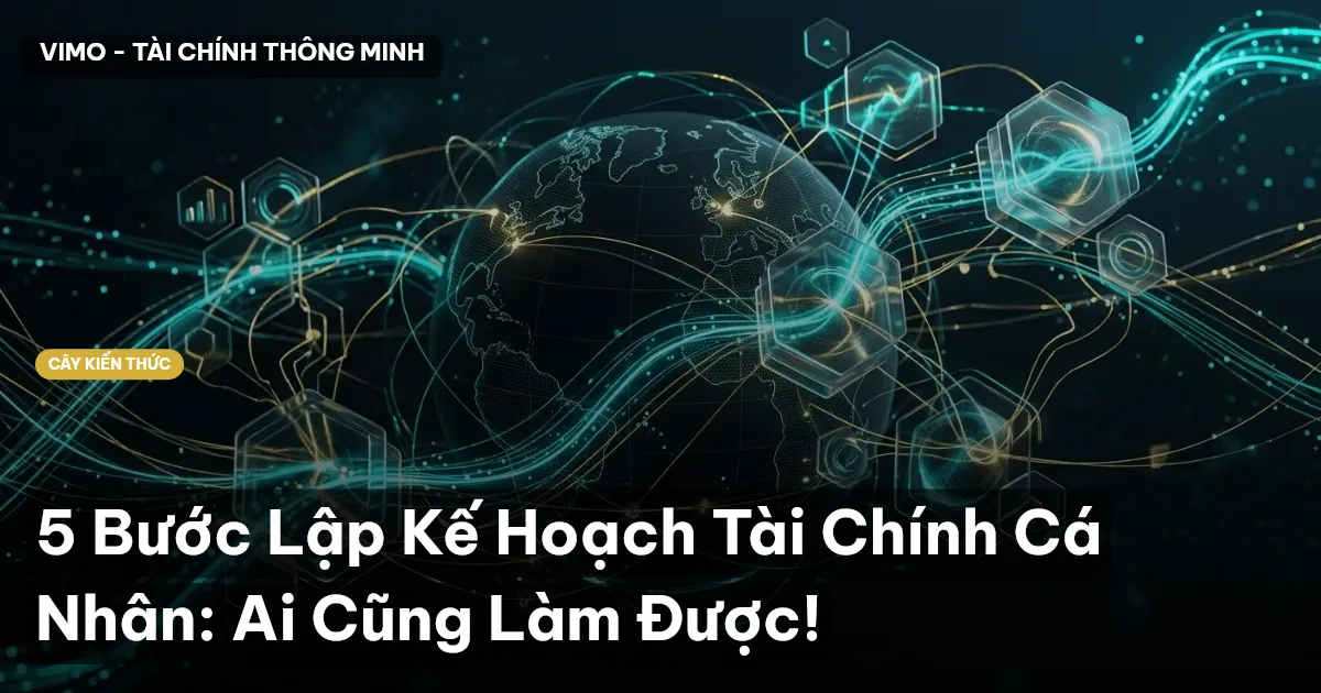 5 Bước Lập Kế Hoạch Tài Chính Cá Nhân: Ai Cũng Làm Được!