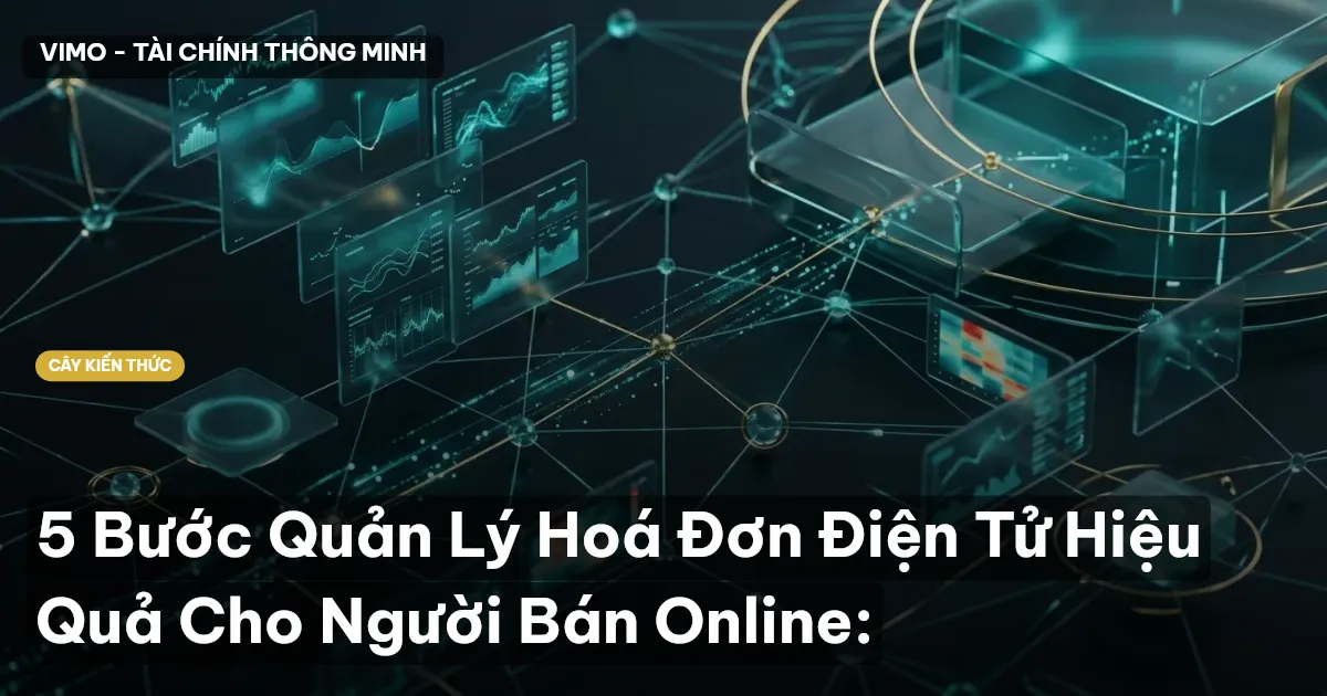 5 Bước Quản Lý Hoá Đơn Điện Tử Hiệu Quả Cho Người Bán Online: