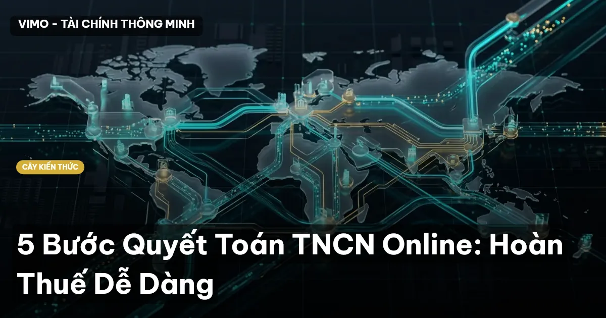 5 Bước Quyết Toán TNCN Online: Hoàn Thuế Dễ Dàng