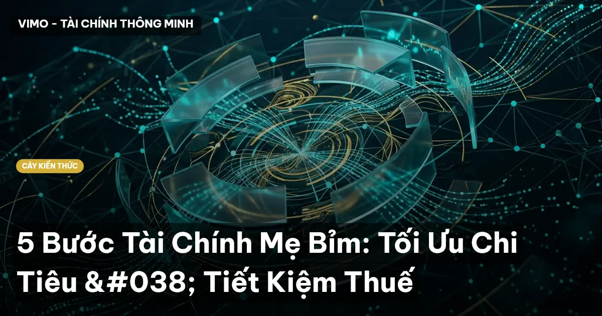 5 Bước Tài Chính Mẹ Bỉm: Tối Ưu Chi Tiêu & Tiết Kiệm Thuế