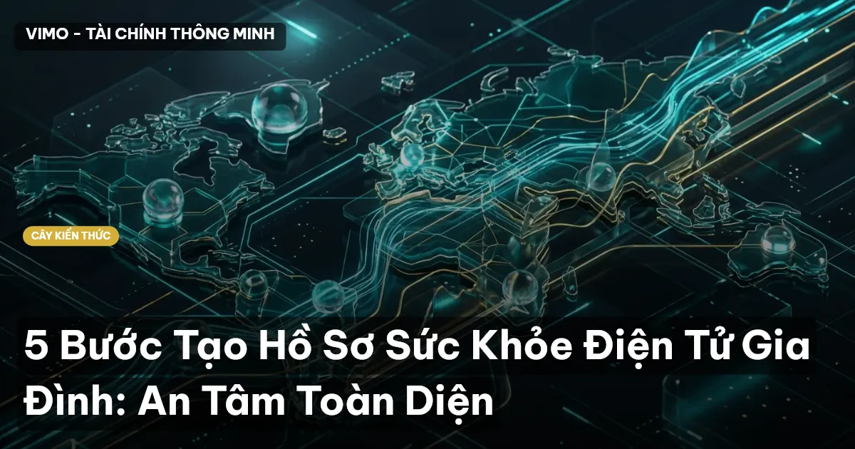 5 Bước Tạo Hồ Sơ Sức Khỏe Điện Tử Gia Đình: An Tâm Toàn Diện
