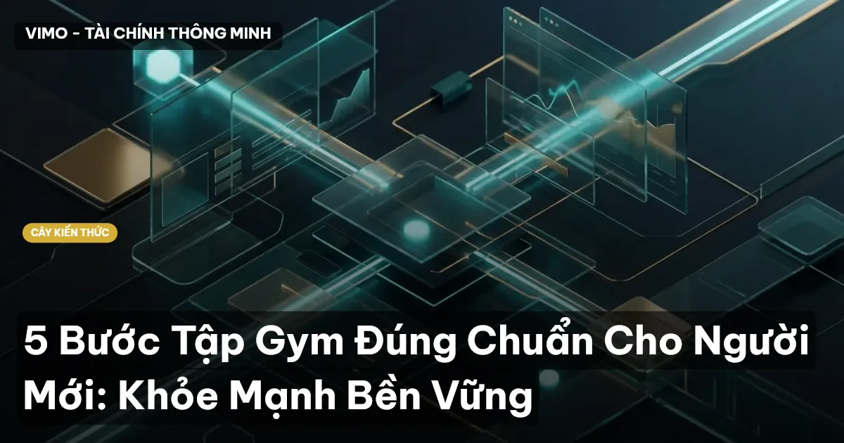 5 Bước Tập Gym Đúng Chuẩn Cho Người Mới: Khỏe Mạnh Bền Vững
