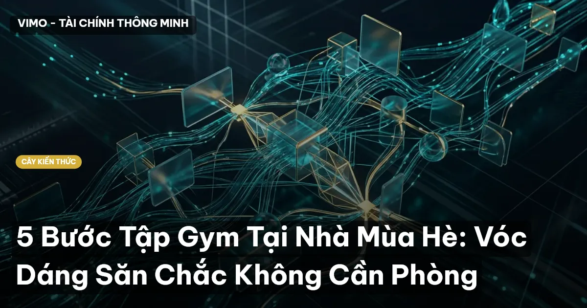 5 Bước Tập Gym Tại Nhà Mùa Hè: Vóc Dáng Săn Chắc Không Cần Phòng