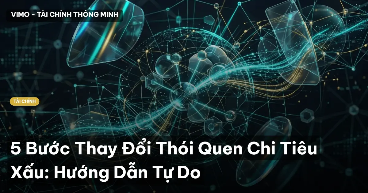 5 Bước Thay Đổi Thói Quen Chi Tiêu Xấu: Hướng Dẫn Tự Do