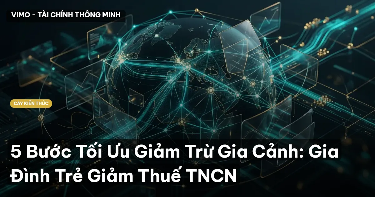 5 Bước Tối Ưu Giảm Trừ Gia Cảnh: Gia Đình Trẻ Giảm Thuế TNCN