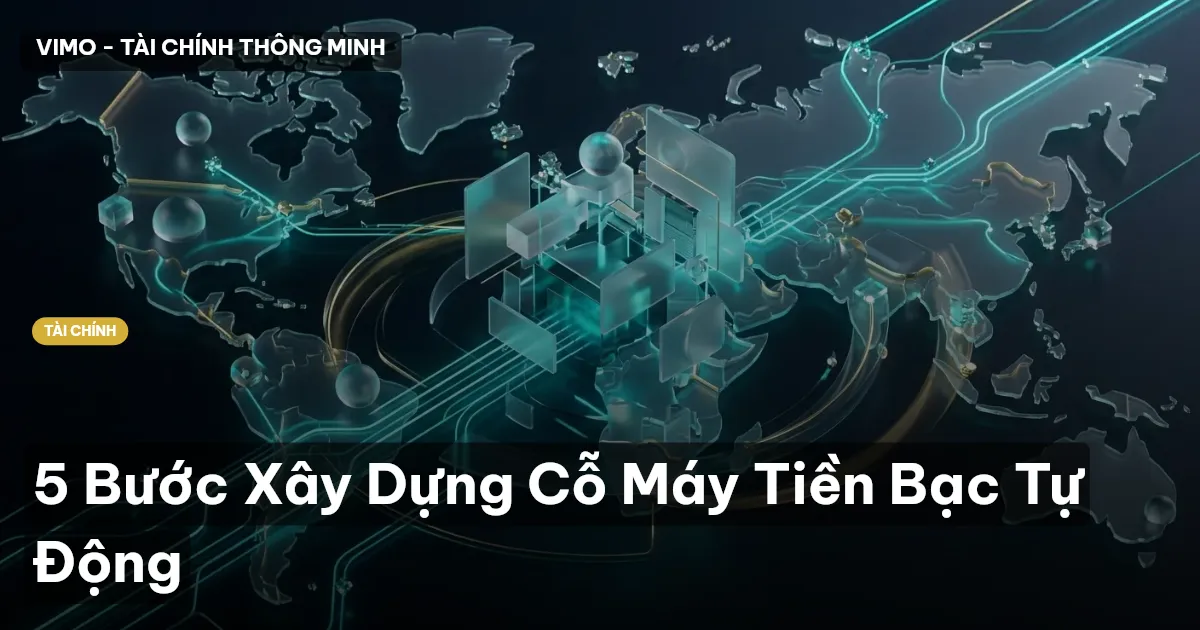 5 Bước Xây Dựng Cỗ Máy Tiền Bạc Tự Động
