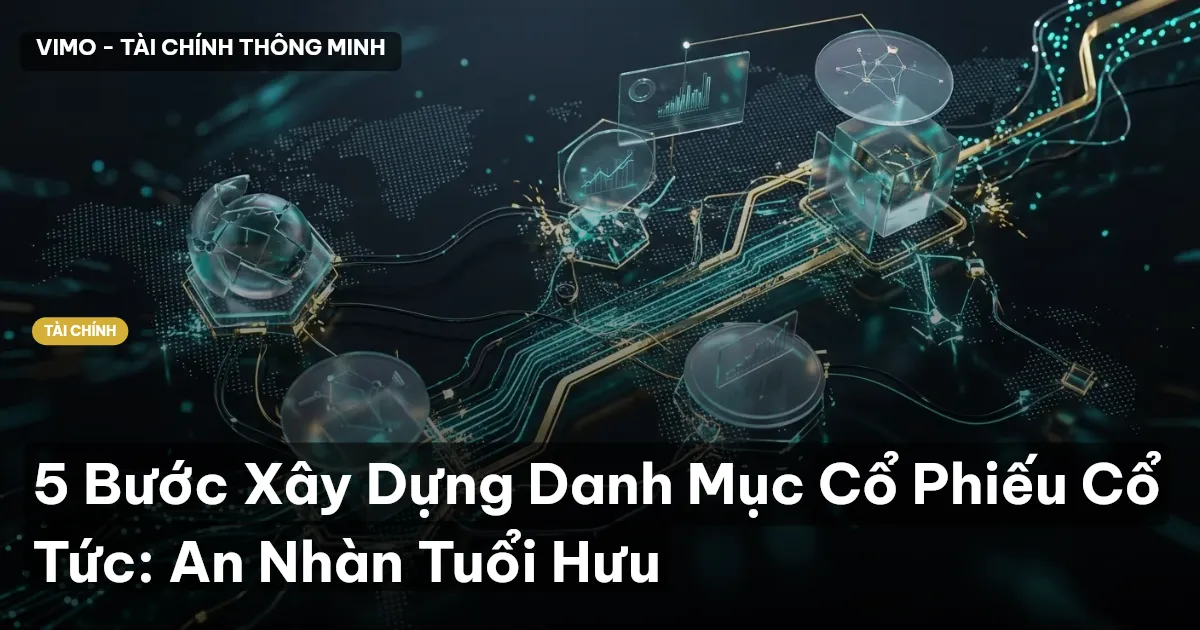 5 Bước Xây Dựng Danh Mục Cổ Phiếu Cổ Tức: An Nhàn Tuổi Hưu