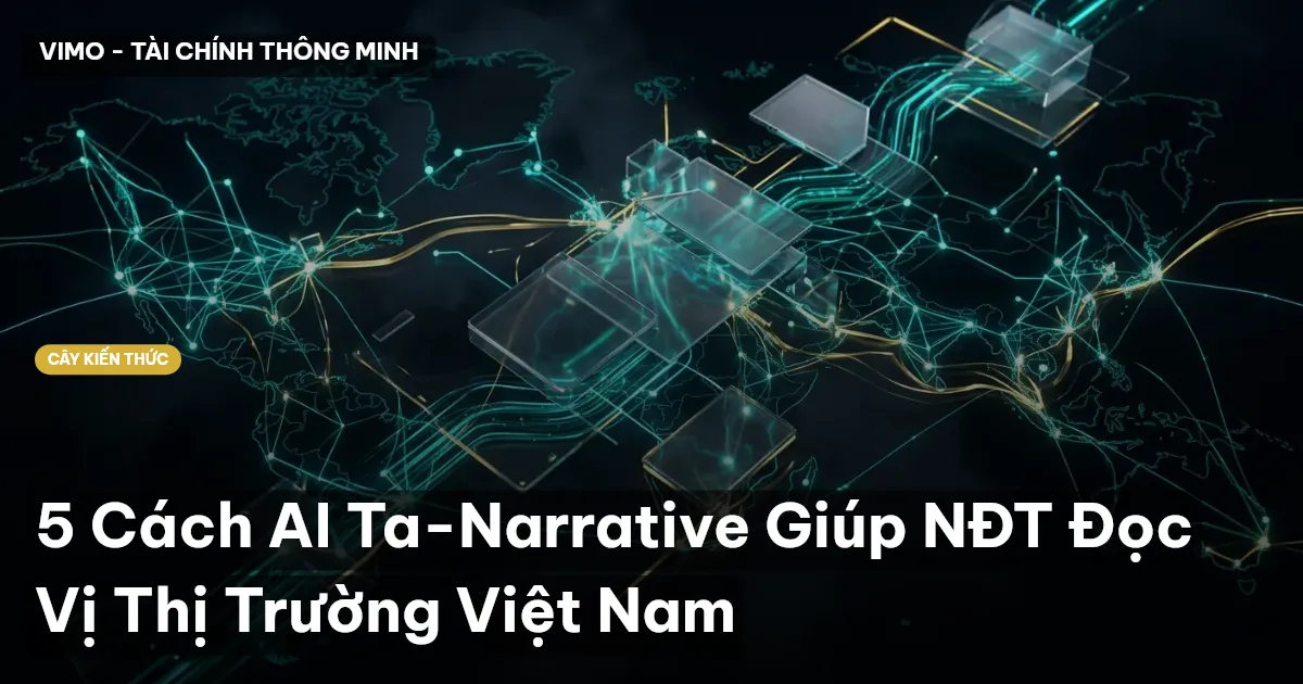 5 Cách AI Ta-Narrative Giúp NĐT Đọc Vị Thị Trường Việt Nam