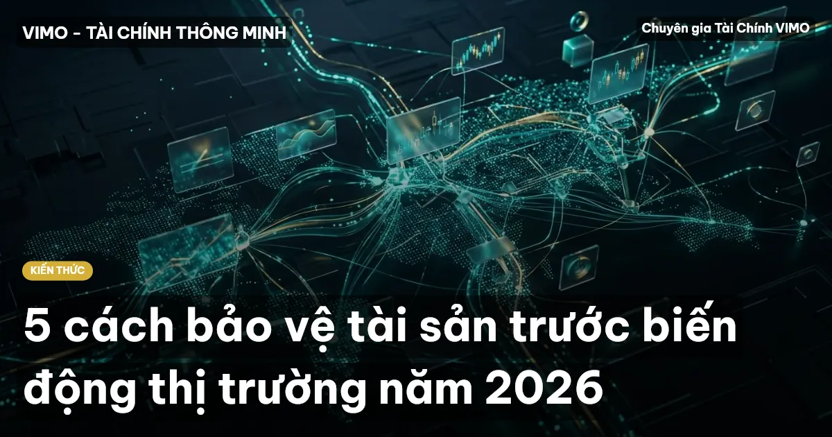 5 cách bảo vệ tài sản trước biến động thị trường năm 2026