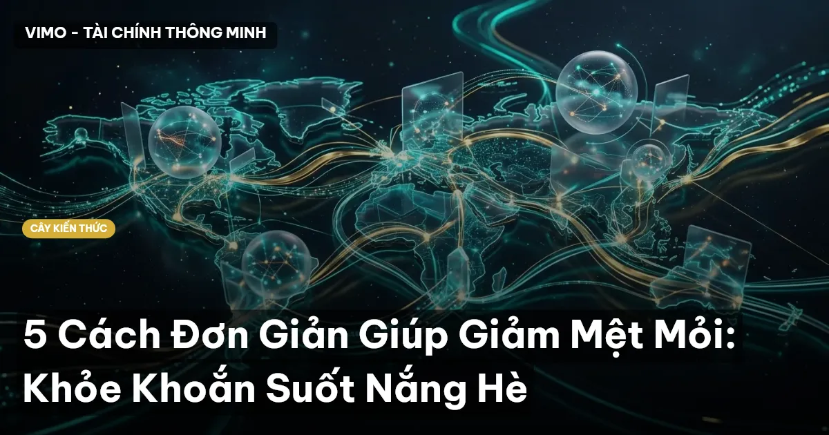 5 Cách Đơn Giản Giúp Giảm Mệt Mỏi: Khỏe Khoắn Suốt Nắng Hè