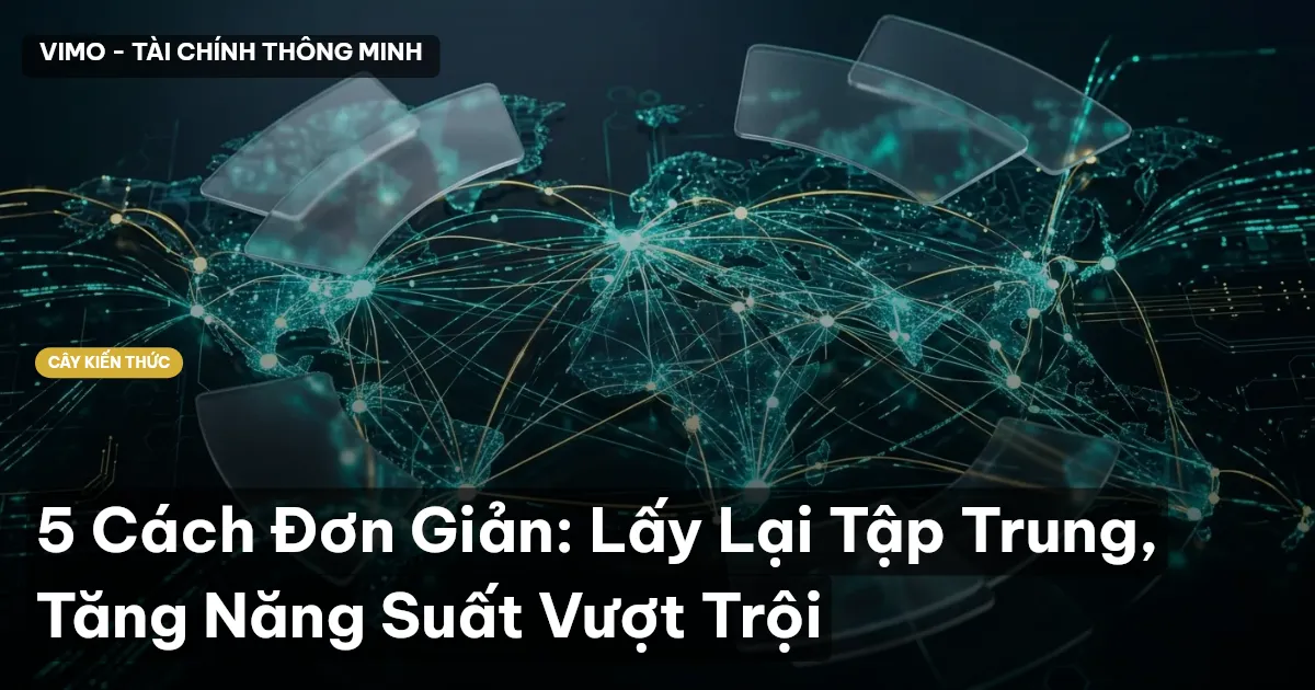 5 Cách Đơn Giản: Lấy Lại Tập Trung, Tăng Năng Suất Vượt Trội