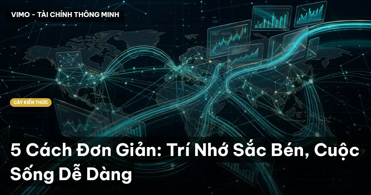 5 Cách Đơn Giản: Trí Nhớ Sắc Bén, Cuộc Sống Dễ Dàng