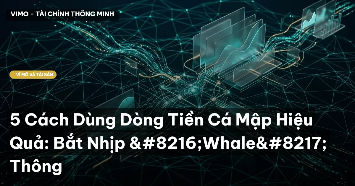 5 Cách Dùng Dòng Tiền Cá Mập Hiệu Quả: Bắt Nhịp ‘Whale’ Thông