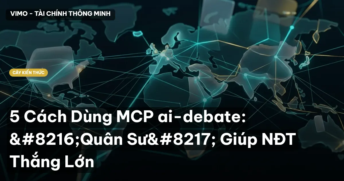 5 Cách Dùng MCP ai-debate: ‘Quân Sư’ Giúp NĐT Thắng Lớn