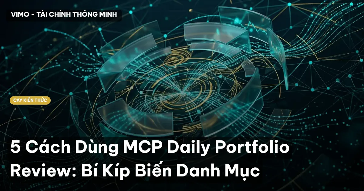 5 Cách Dùng MCP Daily Portfolio Review: Bí Kíp Biến Danh Mục