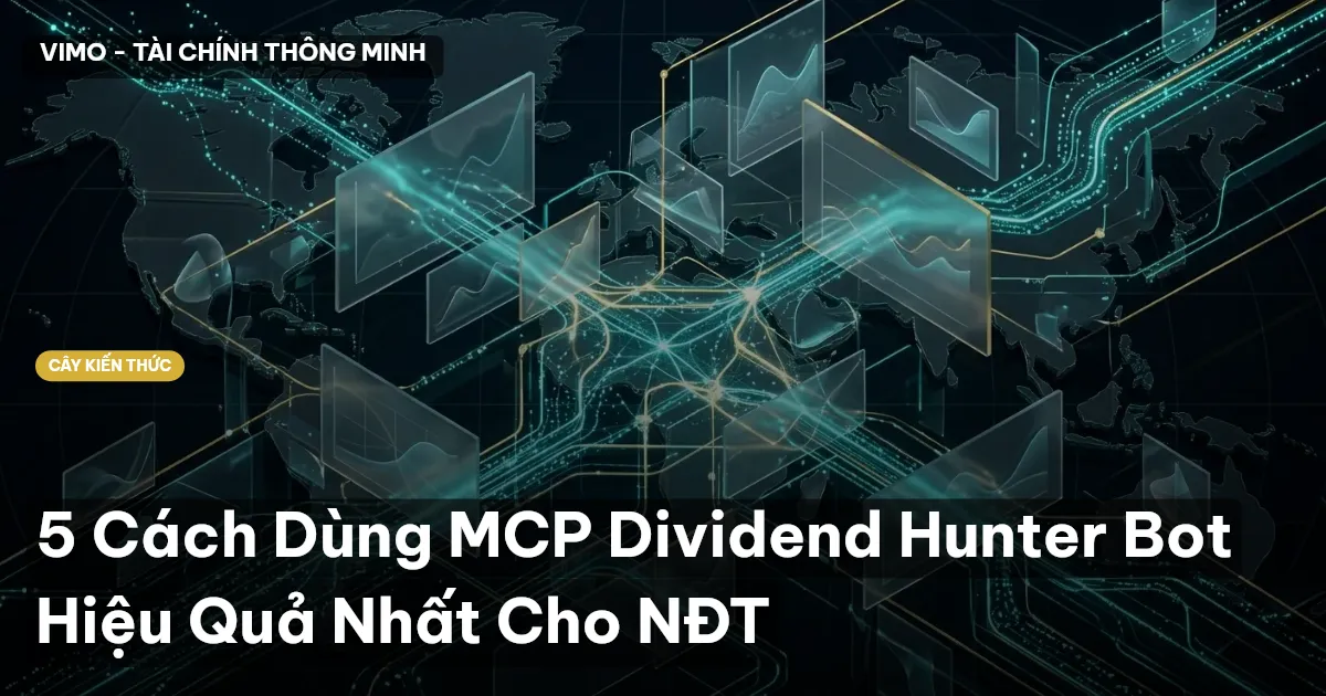 5 Cách Dùng MCP Dividend Hunter Bot Hiệu Quả Nhất Cho NĐT