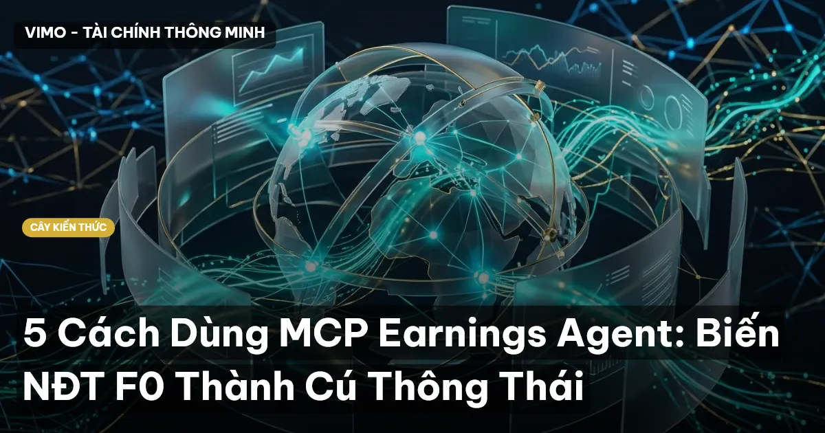 5 Cách Dùng MCP Earnings Agent: Biến NĐT F0 Thành Cú Thông Thái