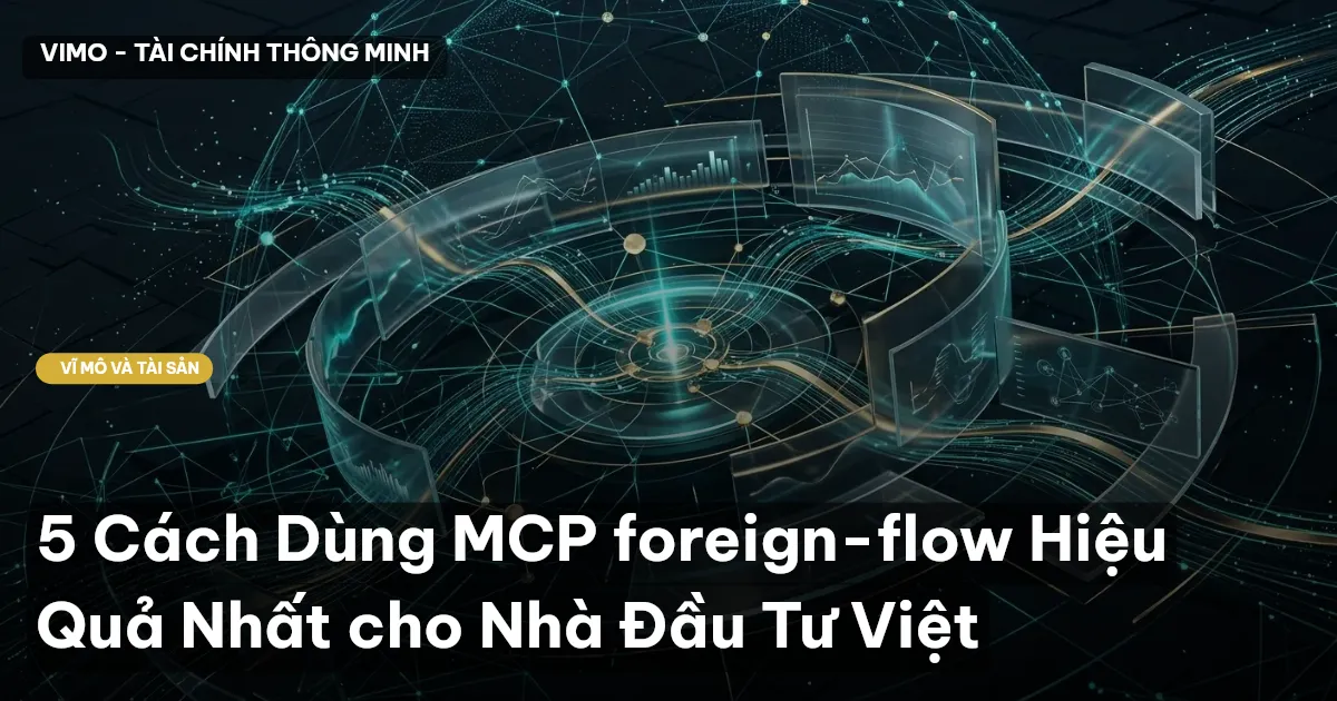 5 Cách Dùng MCP foreign-flow Hiệu Quả Nhất cho Nhà Đầu Tư Việt
