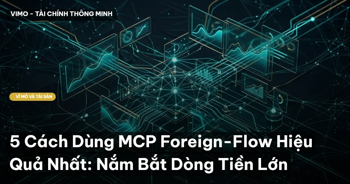 5 Cách Dùng MCP Foreign-Flow Hiệu Quả Nhất: Nắm Bắt Dòng Tiền Lớn