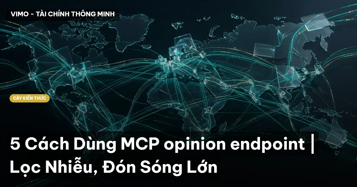 5 Cách Dùng MCP opinion endpoint | Lọc Nhiễu, Đón Sóng Lớn