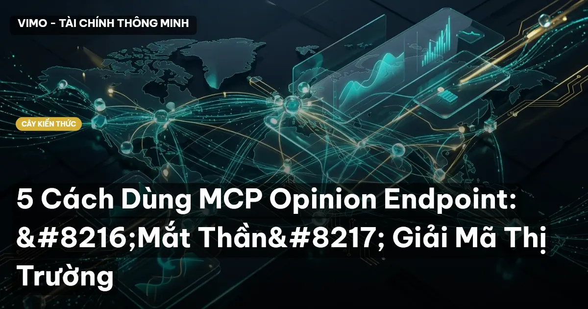 5 Cách Dùng MCP Opinion Endpoint: ‘Mắt Thần’ Giải Mã Thị Trường