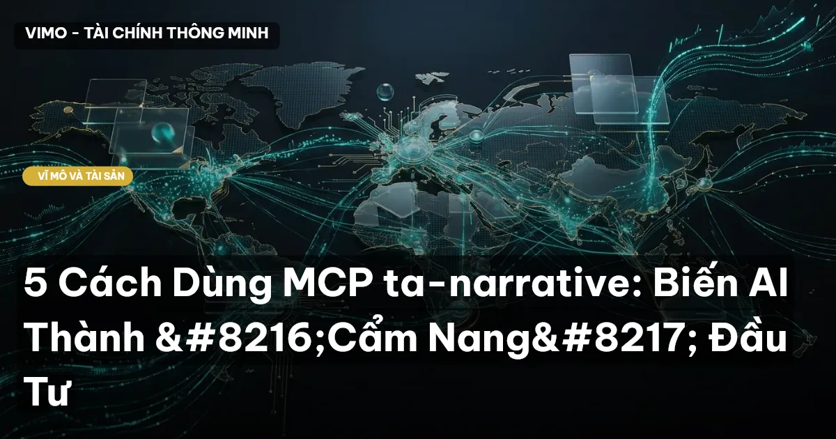 5 Cách Dùng MCP ta-narrative: Biến AI Thành ‘Cẩm Nang’ Đầu Tư