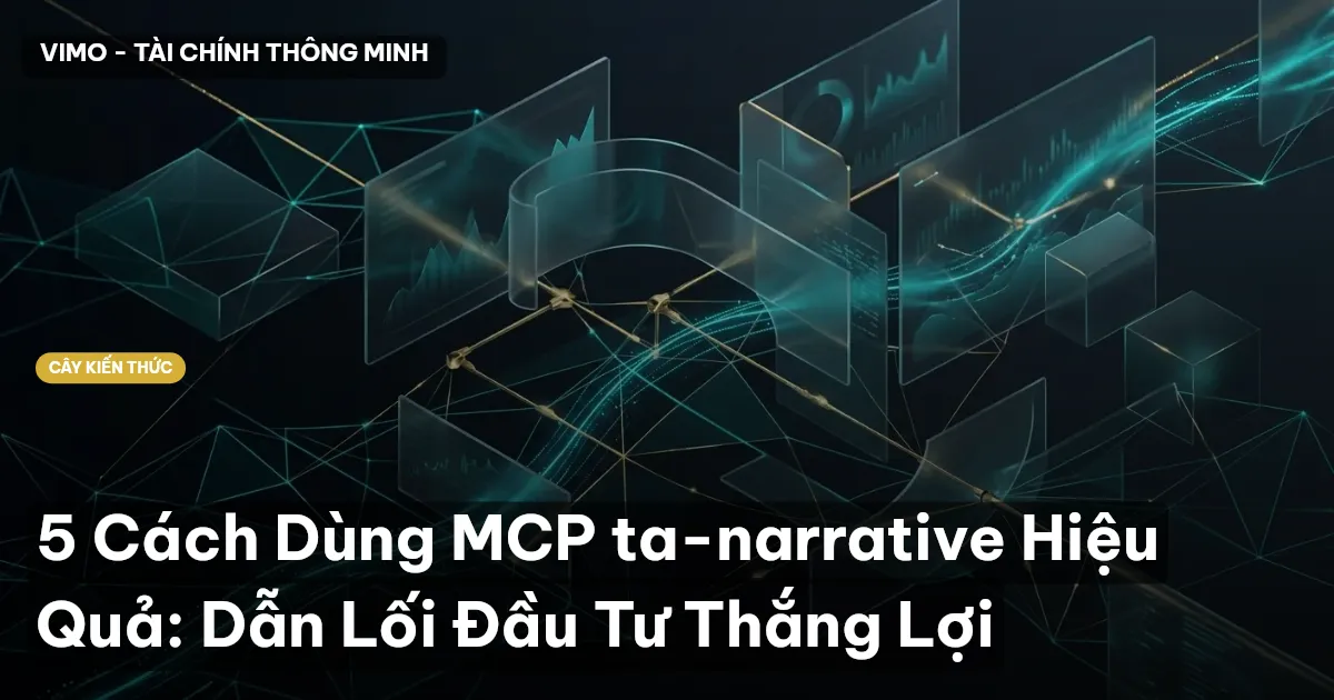 5 Cách Dùng MCP ta-narrative Hiệu Quả: Dẫn Lối Đầu Tư Thắng Lợi