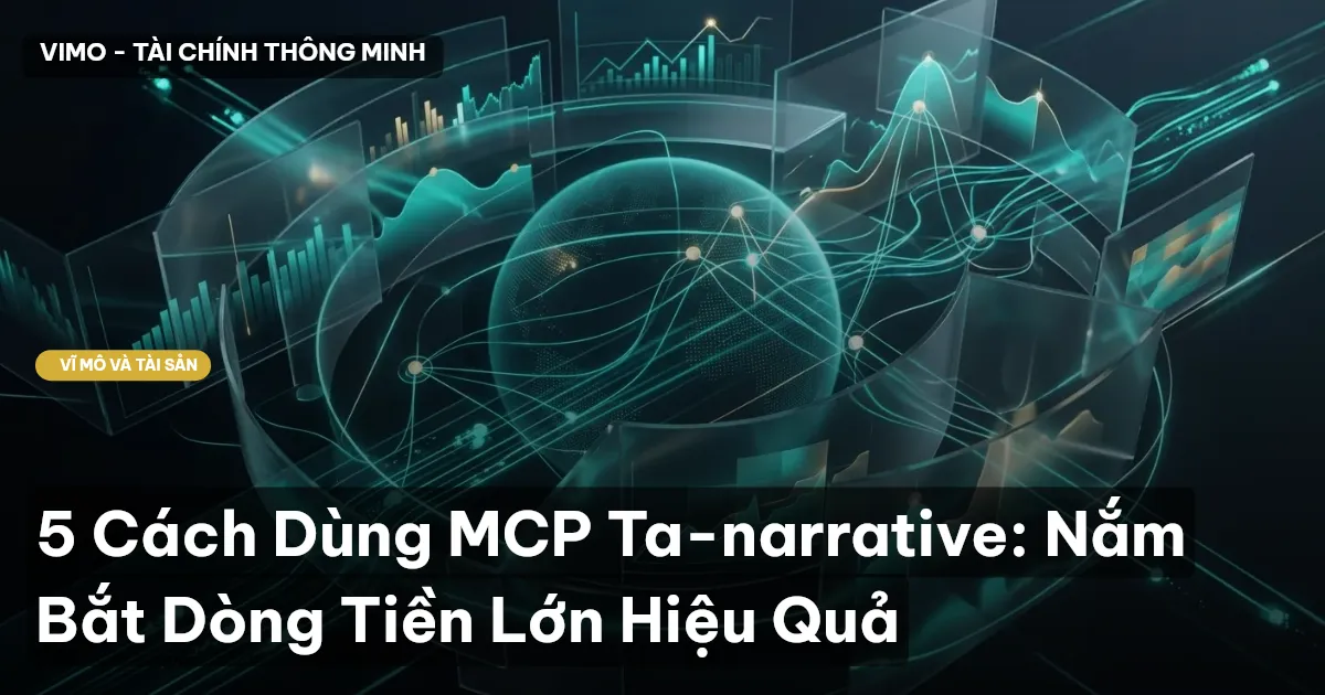 5 Cách Dùng MCP Ta-narrative: Nắm Bắt Dòng Tiền Lớn Hiệu Quả